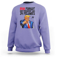 Iran Forgot Our President Has 34 Felonies Sweatshirt Funny Political Satire