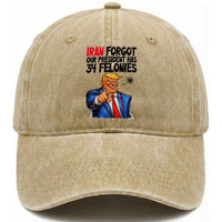 Iran Forgot Our President Has 34 Felonies Washed Cotton Baseball Cap Funny Political Satire