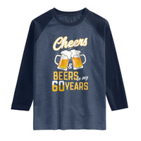 60th Birthday Party Gift Raglan Shirt Cheers Beers To My 60 Years