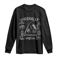 O'Fishally 60 Years Old Long Sleeve Shirt Funny Fisherman Birthday Graphic