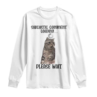 Funny Cat Meme Sarcastic Long Sleeve Shirt Sarcastic Comment Loading - Wonder Print Shop