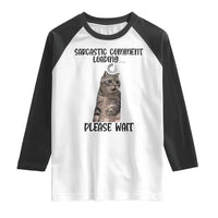 Funny Cat Meme Sarcastic Raglan Shirt Sarcastic Comment Loading - Wonder Print Shop
