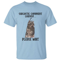 Funny Cat Meme Sarcastic T Shirt Sarcastic Comment Loading - Wonder Print Shop