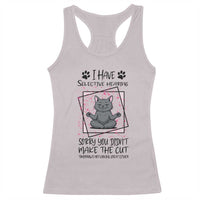 Funny Cat Racerback Tank Top I Have Selective Hearing - Wonder Print Shop