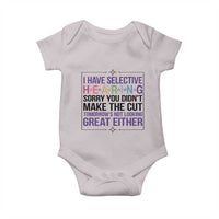 Funny Sarcasm Baby Onesie I Have Selective Hearing Sorry You Did Not Make The Cut - Wonder Print Shop