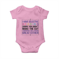 Funny Sarcasm Baby Onesie I Have Selective Hearing Sorry You Did Not Make The Cut - Wonder Print Shop