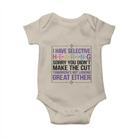 Funny Sarcasm Baby Onesie I Have Selective Hearing Sorry You Did Not Make The Cut - Wonder Print Shop