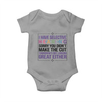 Funny Sarcasm Baby Onesie I Have Selective Hearing Sorry You Did Not Make The Cut - Wonder Print Shop
