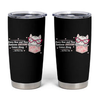 Funny Sarcastic Tumbler Cup Every Now And Then Someone Awsome