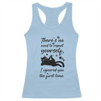 Sarcasm Humor Cat Attitude Racerback Tank Top Ignored You The First Time - Wonder Print Shop