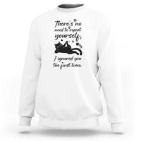 Sarcasm Humor Cat Attitude Sweatshirt Ignored You The First Time - Wonder Print Shop