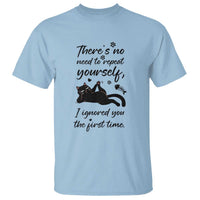 Sarcasm Humor Cat Attitude T Shirt Ignored You The First Time - Wonder Print Shop