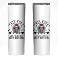 Funny Skeleton Sarcastic Gift Skinny Tumbler Free Hugs Do Not Touch Me