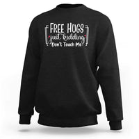 Funny Sarcastic Sweatshirt Free Hugs Just Kidding Do Not Touch Me - Wonder Print Shop