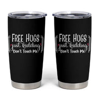 Funny Sarcastic Tumbler Cup Free Hugs Just Kidding Do Not Touch Me
