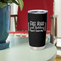 Funny Sarcastic Tumbler Cup Free Hugs Just Kidding Do Not Touch Me