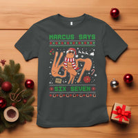 Marcus Says Six Seven T Shirt Funny Ugly Christmas Meme Gift - Wonder Print Shop