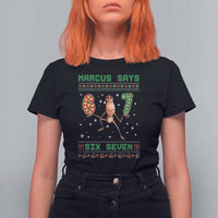 Marcus Says Six Seven Meme Christmas Ugly Sweater T Shirt For Women Trendy Tiktok Gift - Wonder Print Shop