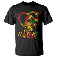 Black History Is My Valentine T Shirt Gift For Melanin Queen - Wonder Print Shop