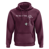 No Soccer Today Hoodie Funny Sport Lovers Gift