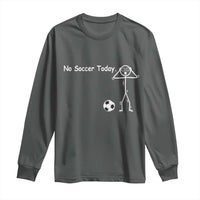 No Soccer Today Long Sleeve Shirt Funny Sport Lovers Gift