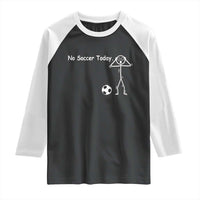 No Soccer Today Raglan Shirt Funny Sport Lovers Gift