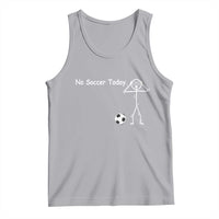 No Soccer Today Tank Top Funny Sport Lovers Gift