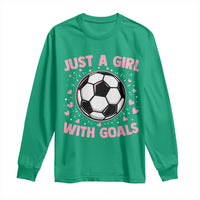 Just A Girl With Goals Long Sleeve Shirt Soccer Player Girl