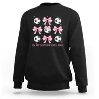 In My Soccer Girl Era Sweatshirt Funny Football Fan
