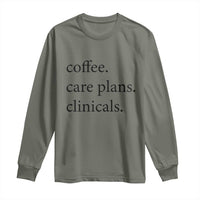 Funny Nursing School Life Long Sleeve Shirt Coffee Care Plans And Clinicals