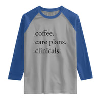Funny Nursing School Life Raglan Shirt Coffee Care Plans And Clinicals