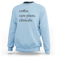 Funny Nursing School Life Sweatshirt Coffee Care Plans And Clinicals