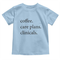 Funny Nursing School Life Toddler T Shirt Coffee Care Plans And Clinicals