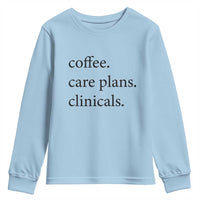 Funny Nursing School Life Youth Sweatshirt Coffee Care Plans And Clinicals