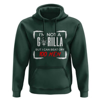 Funny Gorilla Humor Hoodie Not A Gorilla But I Can Beat Off A Hundred Men - Wonder Print Shop