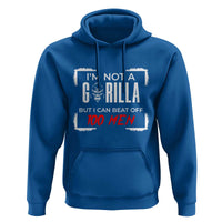 Funny Gorilla Humor Hoodie Not A Gorilla But I Can Beat Off A Hundred Men - Wonder Print Shop
