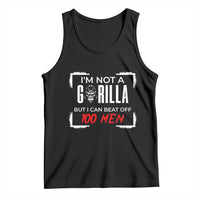 Funny Gorilla Humor Tank Top Not A Gorilla But I Can Beat Off A Hundred Men - Wonder Print Shop