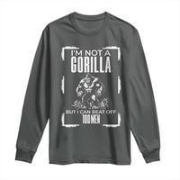 Funny Sarcastic Long Sleeve Shirt Not A Gorilla But I Can Beat Off A Hundred Men - Wonder Print Shop
