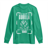 Funny Sarcastic Long Sleeve Shirt Not A Gorilla But I Can Beat Off A Hundred Men - Wonder Print Shop