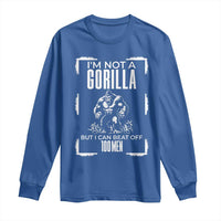 Funny Sarcastic Long Sleeve Shirt Not A Gorilla But I Can Beat Off A Hundred Men - Wonder Print Shop