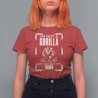 Funny Sarcastic T Shirt For Women Not A Gorilla But I Can Beat Off A Hundred Men - Wonder Print Shop