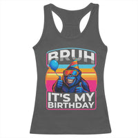 Bruh It Is My Birthday Racerback Tank Top Funny Gorilla Lover Gift - Wonder Print Shop