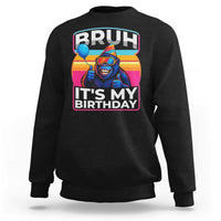 Bruh It Is My Birthday Sweatshirt Funny Gorilla Lover Gift - Wonder Print Shop