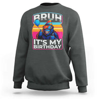 Bruh It Is My Birthday Sweatshirt Funny Gorilla Lover Gift - Wonder Print Shop