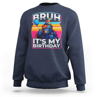 Bruh It Is My Birthday Sweatshirt Funny Gorilla Lover Gift - Wonder Print Shop