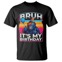 Bruh It Is My Birthday T Shirt Funny Gorilla Lover Gift - Wonder Print Shop