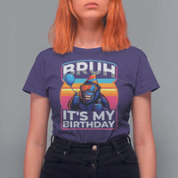 Bruh It Is My Birthday T Shirt For Women Funny Gorilla Lover Gift - Wonder Print Shop