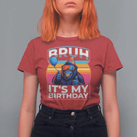 Bruh It Is My Birthday T Shirt For Women Funny Gorilla Lover Gift - Wonder Print Shop