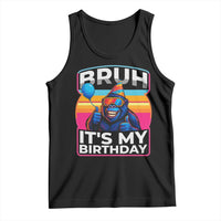 Bruh It Is My Birthday Tank Top Funny Gorilla Lover Gift - Wonder Print Shop