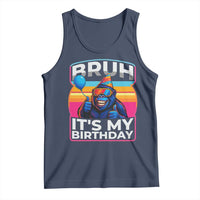 Bruh It Is My Birthday Tank Top Funny Gorilla Lover Gift - Wonder Print Shop